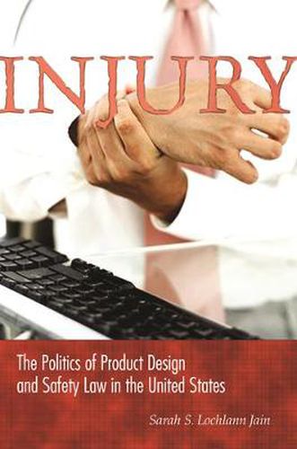 Cover image for Injury: The Politics of Product Design and Safety Law in the United States