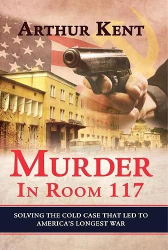 Cover image for Murder in Room 117: Solving the Cold Case That Led to America's Longest War