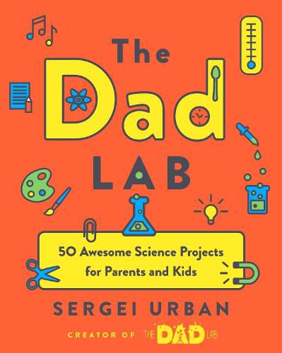 Cover image for TheDadLab: 50 Awesome Science Projects for Parents and Kids