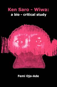 Cover image for Ken Saro-Wiwa: A Bio-critical Study