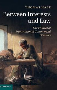 Cover image for Between Interests and Law: The Politics of Transnational Commercial Disputes