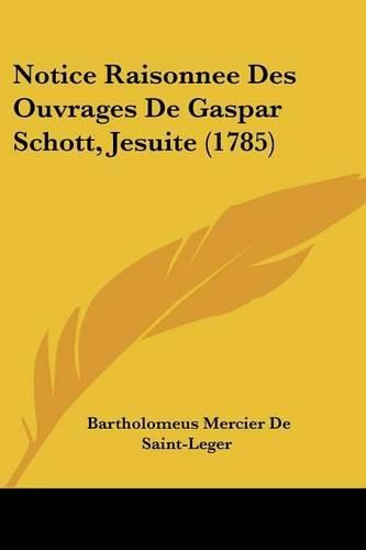 Cover image for Notice Raisonnee Des Ouvrages de Gaspar Schott, Jesuite (1785)