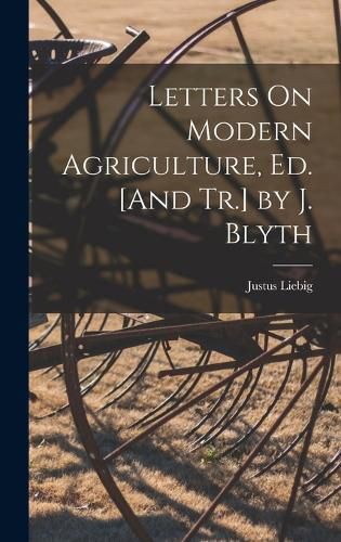 Cover image for Letters On Modern Agriculture, Ed. [And Tr.] by J. Blyth