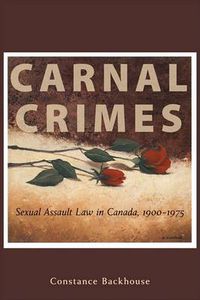 Cover image for Carnal Crimes: Sexual Assault Law in Canada, 1900-1975