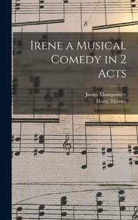 Cover image for Irene a Musical Comedy in 2 Acts