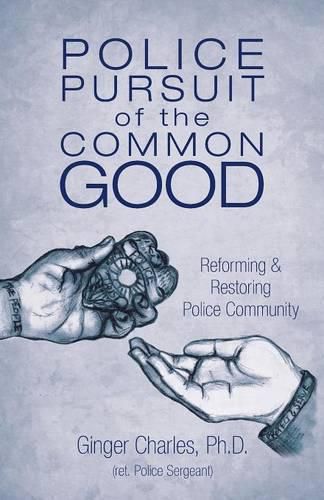 Cover image for Police Pursuit of the Common Good: Reforming & Restoring Police Community