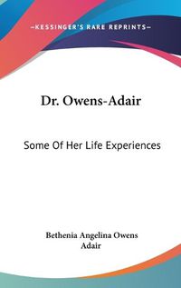 Cover image for Dr. Owens-Adair: Some of Her Life Experiences