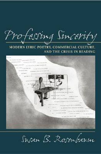Cover image for Professing Sincerity: Modern Lyric Poetry, Commercial Culture, and the Crisis in Reading