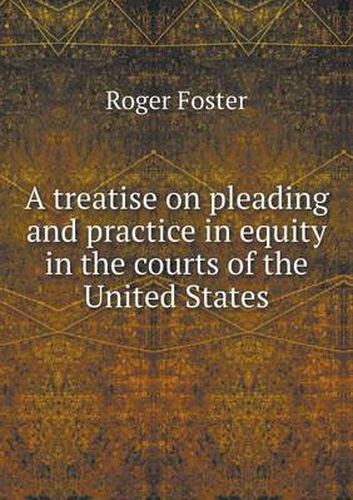 Cover image for A treatise on pleading and practice in equity in the courts of the United States