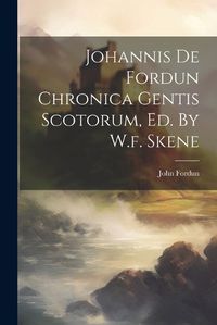 Cover image for Johannis De Fordun Chronica Gentis Scotorum, Ed. By W.f. Skene