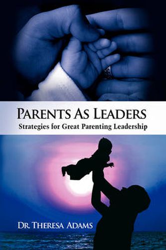 Cover image for Parents as Leaders: Strategies for Great Parenting Leadership