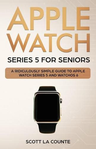 Cover image for Apple Watch Series 5 for Seniors: A Ridiculously Simple Guide to Apple Watch Series 5 and WatchOS 6