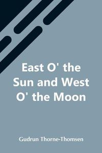 Cover image for East O' The Sun And West O' The Moon