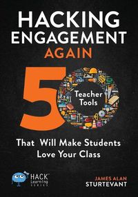 Cover image for Hacking Engagement Again: 50 Teacher Tools That Will Make Students Love Your Class