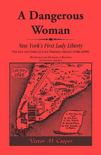 Cover image for A Dangerous Woman: New York's First Lady Liberty: The Life and Times of Lady Deborah Moody (1586-1659?)