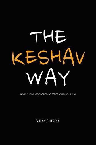 Cover image for The Keshav Way: An intuitive approach to transform your life