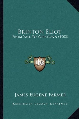 Brinton Eliot Brinton Eliot: From Yale to Yorktown (1902) from Yale to Yorktown (1902)