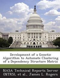 Cover image for Development of a Genetic Algorithm to Automate Clustering of a Dependency Structure Matrix