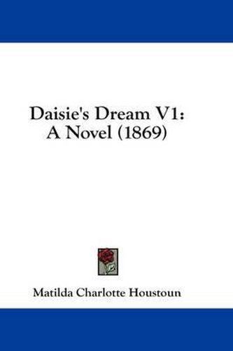 Cover image for Daisie's Dream V1: A Novel (1869)