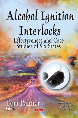 Cover image for Alcohol Ignition Interlocks: Effectiveness & Case Studies of Six States