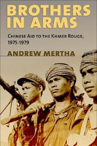 Cover image for Brothers in Arms: Chinese Aid to the Khmer Rouge, 1975-1979