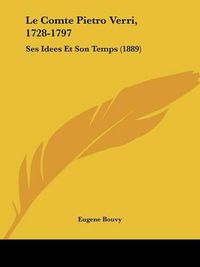 Cover image for Le Comte Pietro Verri, 1728-1797: Ses Idees Et Son Temps (1889)