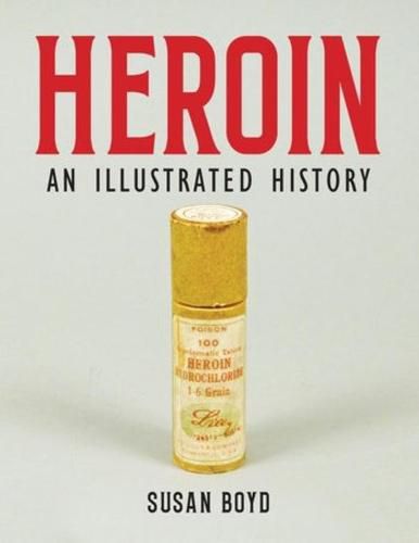 Cover image for Heroin: An Illustrated History