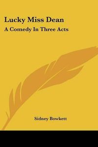 Cover image for Lucky Miss Dean: A Comedy in Three Acts