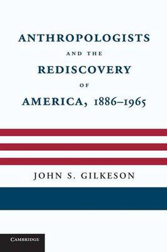 Cover image for Anthropologists and the Rediscovery of America, 1886-1965