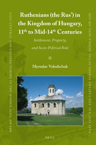 Cover image for Ruthenians (the Rus') in the Kingdom of Hungary (11th to mid- 14th Century): Settlement, Property, and Socio-Political Role