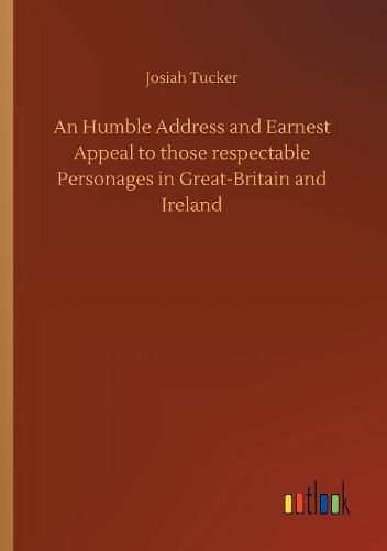 An Humble Address and Earnest Appeal to those respectable Personages in Great-Britain and Ireland