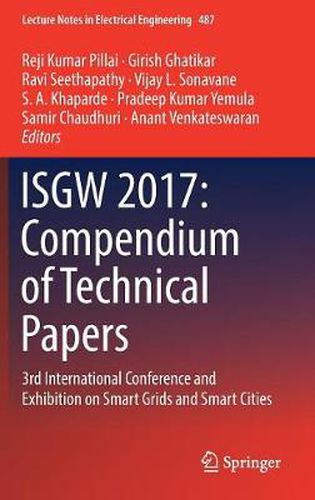 ISGW 2017: Compendium of Technical Papers: 3rd International Conference and Exhibition on Smart Grids and Smart Cities