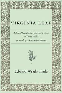 Cover image for Virginia Leaf: Ballads, Odes, Lyrics, Stanzas and Lines in Three Books