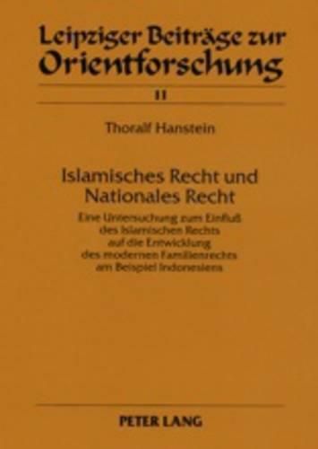 Cover image for Islamisches Recht Und Nationales Recht- Teil 1 / Teil 2: Eine Untersuchung Zum Einfluss Des Islamischen Rechts Auf Die Entwicklung Des Modernen Familienrechts Am Beispiel Indonesiens