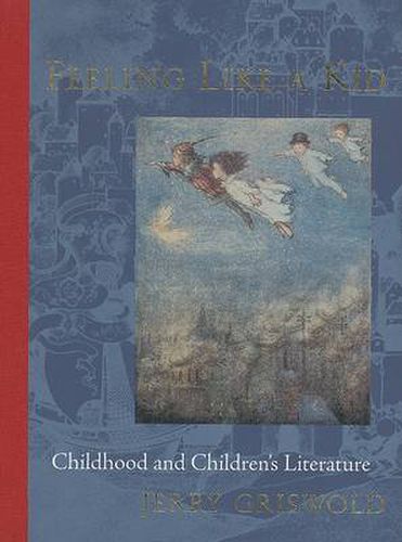 Cover image for Feeling Like a Kid: Childhood and Children's Literature