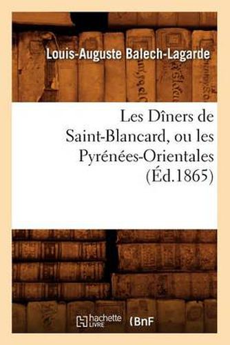 Les Diners de Saint-Blancard, Ou Les Pyrenees-Orientales, (Ed.1865)