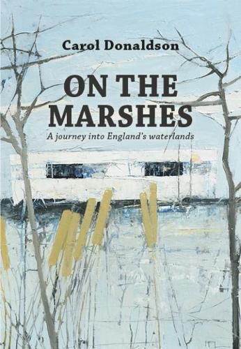 Cover image for On the Marshes: A Journey into England's Waterlands