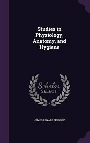 Cover image for Studies in Physiology, Anatomy, and Hygiene