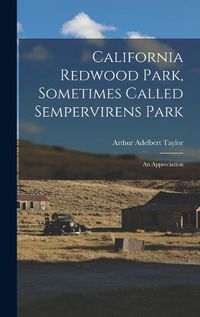 Cover image for California Redwood Park, Sometimes Called Sempervirens Park