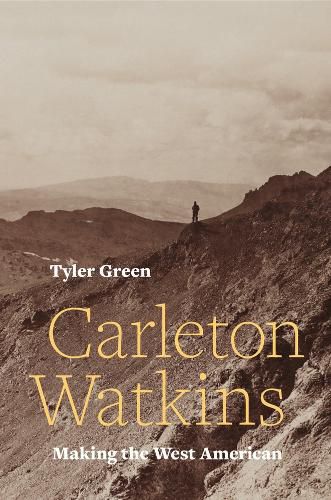 Cover image for Carleton Watkins: Making the West American