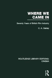 Cover image for Where we Came In: Seventy Years of the British Film Industry