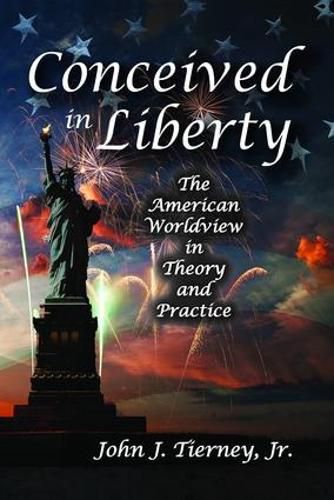 Cover image for Conceived in Liberty: The American Worldview in Theory and Practice