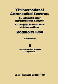 Cover image for XIth International Astronautical Congress Stockholm 1960: Proceedings Vol II: Small Sounding Rockets Symposium