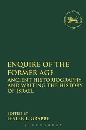 Cover image for Enquire of the Former Age: Ancient Historiography and Writing the History of Israel