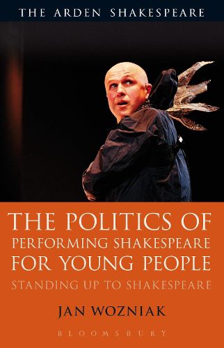 Cover image for The Politics of Performing Shakespeare for Young People: Standing up to Shakespeare