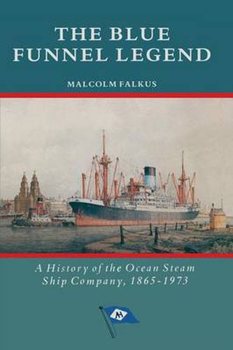 Cover image for The Blue Funnel Legend: A History of the Ocean Steam Ship Company, 1865-1973