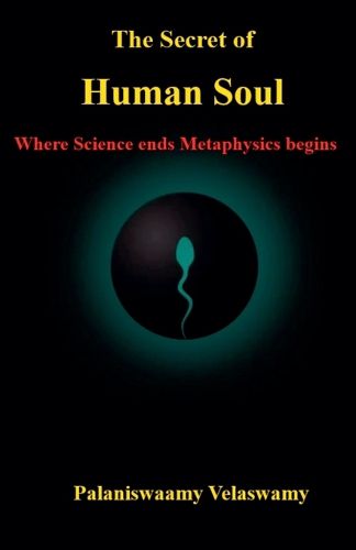 The Secret of Human Soul - Where Science ends Metaphysics begins