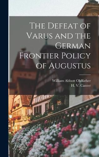 The Defeat of Varus and the German Frontier Policy of Augustus