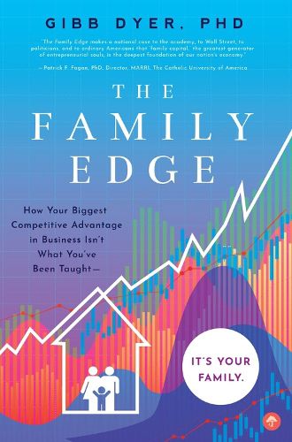 Cover image for The Family Edge: How Your Biggest Competitive Advantage in Business Isn't What You've Been Taught . . . It's Your Family