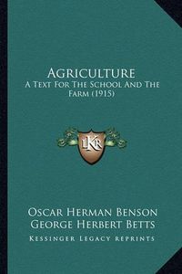 Cover image for Agriculture: A Text for the School and the Farm (1915)